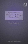 Migration, Work and Citizenship in the Enlarged European Union - Samantha Currie