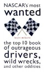 NASCAR's Most Wanted: The Top 10 Book of Outrageous Drivers, Wild Wrecks, and Other Oddities - Jim McLaurin