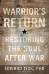 Warrior's Return: Restoring the Soul After War - Edward Tick [PhD]