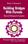 Building Bridges with Parents: Tools and Techniques for Counselors - Marilyn J. Montgomery