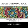 Adult Coloring Book: Stress Relieving Patterns 1 (ColorYour World) - Mike Carter, Mila Kutcher