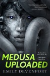 Medusa Uploaded - Emily Devenport