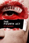 The Fourth Act - L.E. Franks