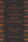 The Making of the Ancient Greek Economy: Institutions, Markets, and Growth in the City-States - Alain Bresson, Steven Rendall