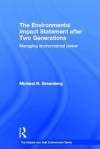 The Environmental Impact Statement After Two Generations: Managing Environmental Power - Michael R. Greenberg