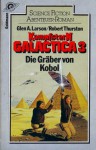 Die Gräber von Kobol (Kampfstern Galactica, #3) - Glen A. Larson, Robert Thurston, Christoph Göhler