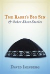 The Rabbi's Big Sin & Other Short Stories - David Isenberg