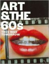 Art & the 60's: This Was Tomorrow - Chris Stephens, Katharine Stout