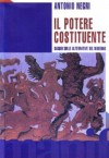 Il potere costituente. Saggio sulle alternative del moderno - Antonio Negri