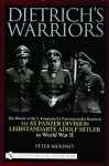 Dietrichs Warriors: The History of the 3. Kompanie 1st Panzergrenadier Regiment 1st SS Panzer Division Leibstandarte Adolf Hitler in World War II - Peter Mooney