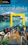 National Geographic Traveler: Coastal Alaska: Ports of Call and Beyond - Bob Devine, Michael Melford