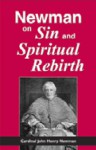 Newman On Sin And Spiritual Rebirth - John Henry Newman