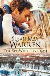 The Spy Who Loved Me: Cold War Era Romantic Suspense set in Russia (The Heirs of Anton Book 2) - Susan May Warren, Susan K. Downs