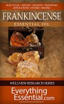 Frankincense Essential Oil: Uses, Studies, Benefits, Applications & Recipes (Wellness Research Series Book 1) - George Shepherd