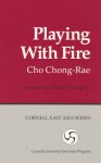 Playing with Fire (Cornell East Asia, No. 85) (Cornell East Asia Series Vol. 85) - Cho Chong-Rae, Chun (Translator) Kyung-Ja, Chun Kyung-Ja