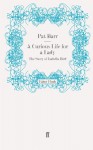 A Curious Life for a Lady: The Story of Isabella Bird - Pat Barr