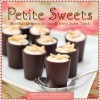 Petite Sweets: Bite-Size Desserts to Satisfy Every Sweet Tooth - Beatrice Ojakangas