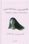 I giorni dell'amore, i giorni dell'odio. Cleopatra, regina a diciott'anni - Sabina Colloredo, M. Cerri