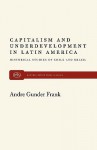 Capitalism and Underdevelopment in Latin America - Andre G. Frank