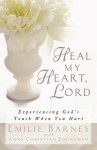 Heal My Heart, Lord: Experiencing God's Touch When You Hurt - Emilie Barnes
