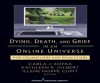 Dying, Death, and Grief in an Online Universe - Carla Sofka, Illene Noppe Cupit, Kathleen Gilbert, Sofka, Carla, PhD, Gilbert, Kathleen, PhD, CFLE, FT, Noppe Cupit, Illene, PhD