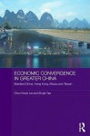 Economic Convergence in Greater China: Mainland China, Hong Kong, Macau and Taiwan - Chun Kwok Lei, Shujie Yao