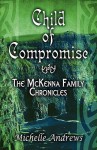 Child of Compromise: The McKenna Family Chronicles - Michelle Andrews