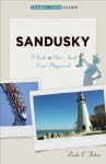 Sandusky: A Guide to Ohio's North Coast Playground - Linda C. Ashar