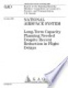 National Airspace System longterm capacity planning needed despite recent reduction in flight delays. - (United States) General Accounting Office