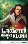 Ein Roboter namens Klunk: Roman (Science Fiction. Bastei Lübbe Taschenbücher) - Simon Haynes, Winfried Czech