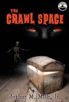 The Crawl Space - Arthur M. Mills Jr., Tyler R. Tichelaar, Ghanshyam Bochgeri