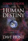 Cosmos, Creator and Human Destiny: Answering Darwin, Dawkins, and the New Atheists - Dave Hunt