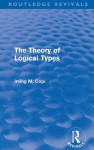 The Theory of Logical Types (Routledge Revivals) - Irving M. Copi