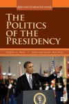 The Politics of the Presidency, Revised 8th Edition - Joseph A Pika, John Anthony Maltese