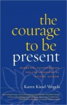 The Courage to Be Present: Buddhism, Psychotherapy, and the Awakening of Natural Wisdom - Karen Kissel Wegela