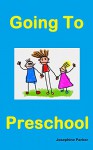 Going to Preschool: Book 1 - A Social Narrative to Help Ease Your Child's Transition into Preschool (Picture Books / Children's Books / Preschool Book / Ages 2 - 4) - Josephine Parker