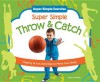 Super Simple Throw & Catch: Healthy & Fun Activities to Move Your Body - Nancy Tuminelly