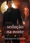 Sedução na Noite - Sherrilyn Kenyon, Rita Guerra, Eduardo Fernandes