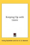 Keeping Up with Lizzie - Irving Bacheller, W. H. Koerner