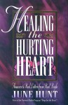 Healing the Hurting Heart: Answering Real Letters from Real People With Hope and Practical Help - June Hunt