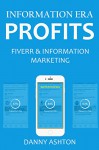 INFORMATION ERA PROFITS - 2016: FIVERR & INFORMATION MARKETING (2 in 1 Business in a Box Bundle) - Danny Ashton