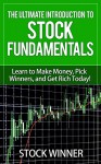 The Ultimate Introduction to Stock Fundamentals: Learn to Make Money, Pick Winners, and Get Rich Today! - Stock Winner, Stock Picker, Get Rich, Easy Money, More Money, Pick Stocks, Trade Stocks, Wall Street