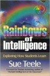 Rainbows of Intelligence: Exploring How Students Learn - Sue Teele