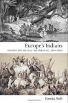 Europe's Indians: Producing Racial Difference, 1500&ndash;1900 (Politics, History, and Culture) - Vanita Seth