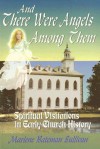 And There Were Angels Among Them: Spiritual Visitations in Early Church History - Marlene Bateman Sullivan