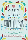 Civic Capitalism - Colin Hay, Anthony Payne