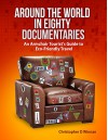 Around the World in Eighty Documentaries: An Armchair Traveller's Guide to Eco Friendly Travel - Christopher D. Winnan