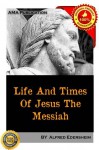 The Life and Times of Jesus the Messiah (Vol.1&2) - Alfred Edersheim