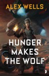 Hunger Makes the Wolf - Alex Wells