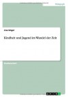 Kindheit und Jugend im Wandel der Zeit - Lisa Unger